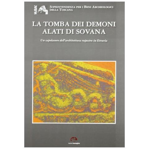 Gabriella Barbieri - La tomba dei demoni alati di Sovana. Un capolavoro dell'architettura rupestre in Etruria - Foto 2