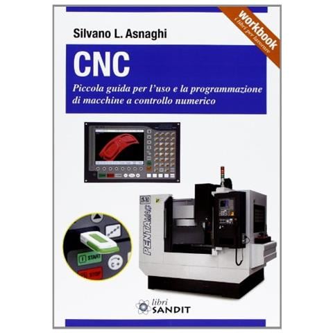 CNC. Piccola guida per l'uso e la programmazione di macchine a controllo numerico - Foto 1