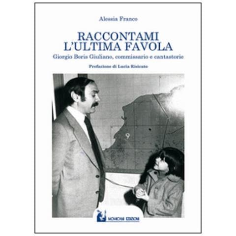 Alessia Franco - Raccontami l'ultima favola. Giorgio Boris Giuliano, commissario e cantastorie - Foto 2