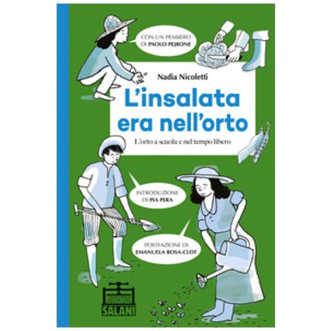 Nadia Nicoletti - L'insalata Era Nell'orto. L'orto A Scuola E Nel Tempo Libero - Foto 1