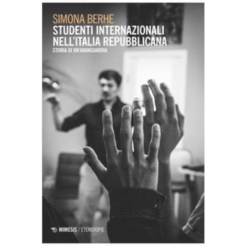 Simona Berhe - Studenti Internazionali Nell'italia Repubblicana. Storia Di Un'avanguardia - Foto 1