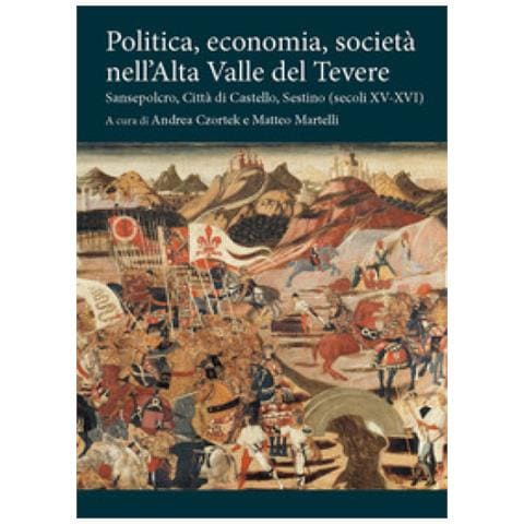 Andrea Czortek - Politica, economia, società nell'Alta Valle del Tevere. Sansepolcro, Città di Castello, Sestino (secoli XV-XVI) - Foto 1