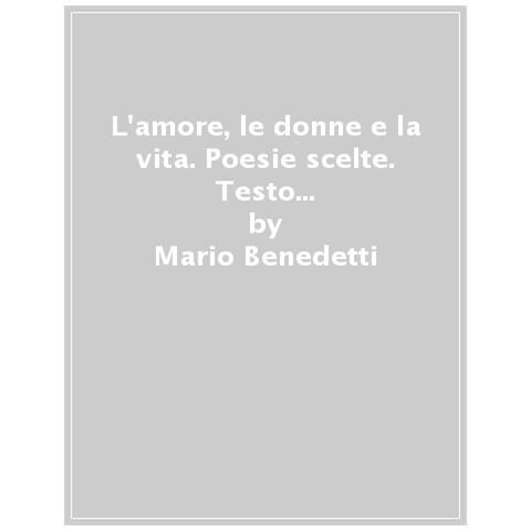 Mario Benedetti - L'amore, Le Donne E La Vita. Poesie Scelte. Testo Spagnolo A Fronte - Foto 1
