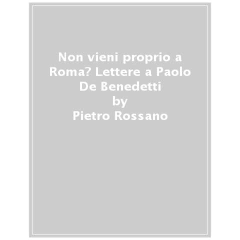 Pietro Rossano - Non Vieni Proprio A Roma? Lettere A Paolo De Benedetti - Foto 1