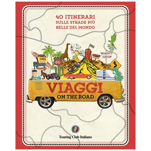Viaggi On The Road. 40 Itinerari Sulle Strade Piu Belle Del Mondo - Foto 1