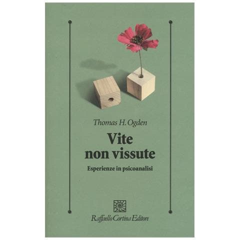 Thomas H. Ogden - Vite non vissute. Esperienze in psicoanalisi - Foto 1