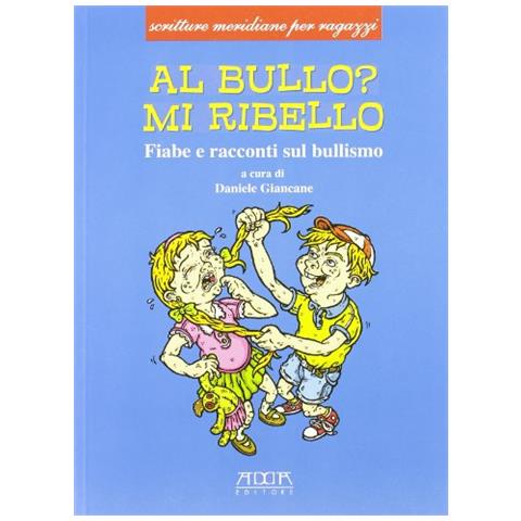 Daniele Giancane - Al bullo? Mi ribello. Fiabe e racconti sul bullismo - Foto 2