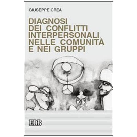 Giuseppe Crea - Diagnosi Dei Conflitti Interpersonali Nelle Comunità E Nei Gruppi - Foto 1