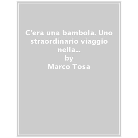 Marco Tosa - C'era Una Bambola. Uno Straordinario Viaggio Nella Collezione Di Marie Paule Vedrine Andolfatto. Ediz. Italiana E Inglese - Foto 1