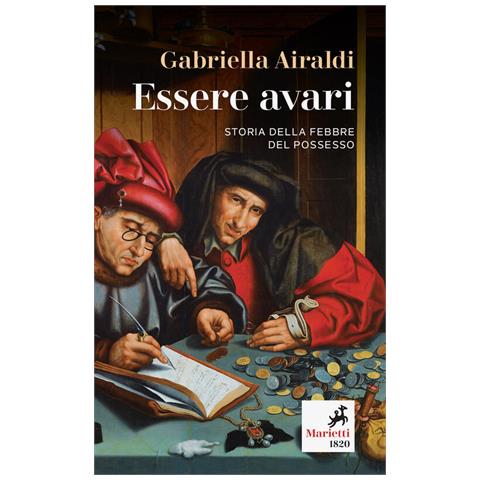 Gabriella Airaldi - Essere Avari. Storia Della Febbre Del Possesso - Foto 2