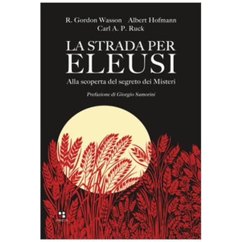 R. Gordon Wasson - La strada per Eleusi. Alla scoperta del segreto dei Misteri - Foto 1
