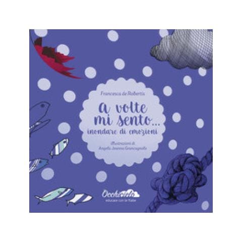 Francesca De Robertis - A Volte Mi Sento. . . Inondare Di Emozioni. Ediz. A Colori - Foto 1
