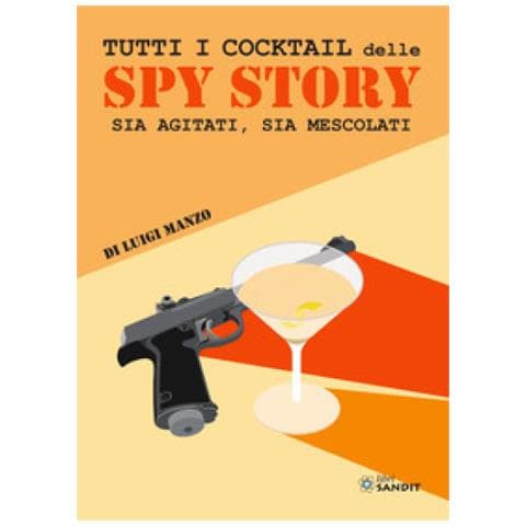 Luigi Manzo - Tutti I Cocktail Delle Spy Story. Sia Agitati, Sia Mescolati - Foto 1