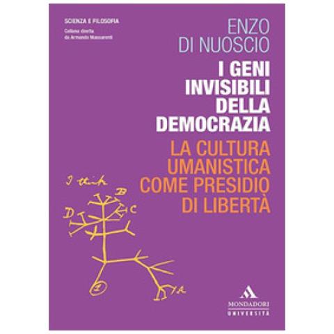 Enzo Di Nuoscio - I Geni Invisibili Della Democrazia. La Cultura Umanistica Come Presidio Di Libertà - Foto 1