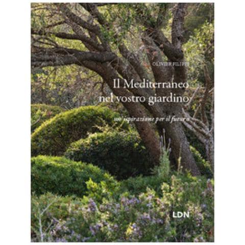 Olivier Filippi - Il Mediterraneo Nel Vostro Giardino. Un'ispirazione Per Il Futuro - Foto 1