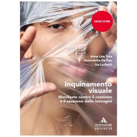Anna Lisa Tota, Antonietta De Feo, Lia Luchetti - Inquinamento Visuale. Manifesto Contro Il Razzismo E Il Sessismo Delle Immagini - Foto 1