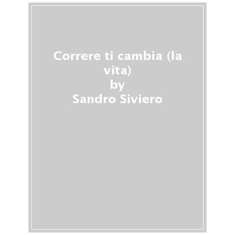 Sandro Siviero, Pietropoli Martino - Correre Ti Cambia (la Vita). Il Running Per Migliorare Il Corpo E La Mente E Scoprire Una Nuova Versione Di Te - Foto 1