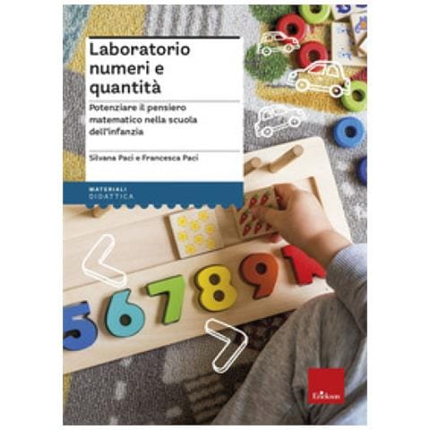 Silvana Paci - Laboratorio numeri e quantità. Potenziare il pensiero matematico nella scuola dell'infanzia - Foto 1