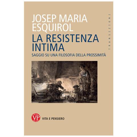 Josep Maria Esquirol - La resistenza intima. Saggio su una filosofia della prossimità - Foto 1
