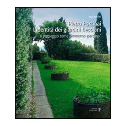 Ines Romitti - Pietro Porcinai. L'identità dei giardini fiesolani. Il paesaggio come «immenso giardino» - Foto 3