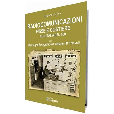 Urbano Cavina - Radiocomunicazioni fisse e costiere nell'Italia del '900. Ediz. illustrata - Foto 1