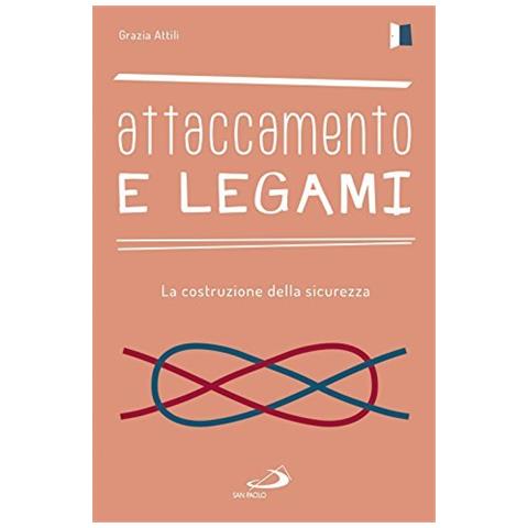 Grazia Attili - Attaccamento e legami. La costruzione della sicurezza - Foto 1