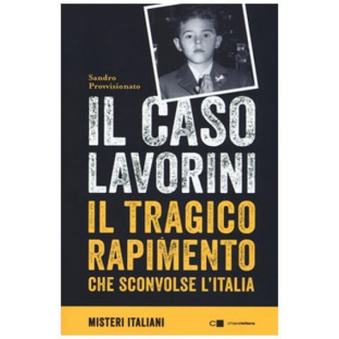 Sandro Provvisionato - Il Caso Lavorini. Il Tragico Rapimento Che Sconvolse L'italia - Foto 1