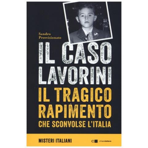 Sandro Provvisionato - Il Caso Lavorini. Il Tragico Rapimento Che Sconvolse L'italia - Foto 2
