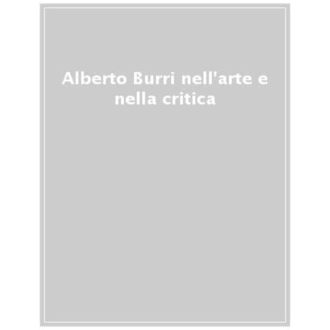 Francesco Tedeschi - Alberto Burri nell'arte e nella critica - Foto 1