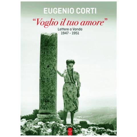 Eugenio Corti - «voglio Il Tuo Amore». Lettere A Vanda 1947-1951 - Foto 1