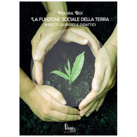 Maura Boi - La Funzione Sociale Della Terra. Aspetti Giuridici E Didattici - Foto 2