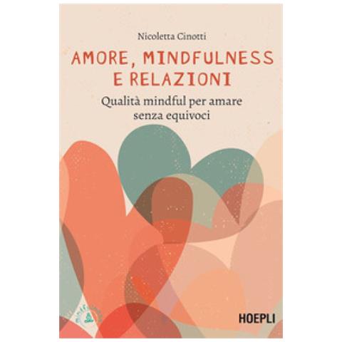Nicoletta Cinotti - Amore, Mindfulness E Relazioni. Qualità Mindful Per Amare Senza Equivoci - Foto 1