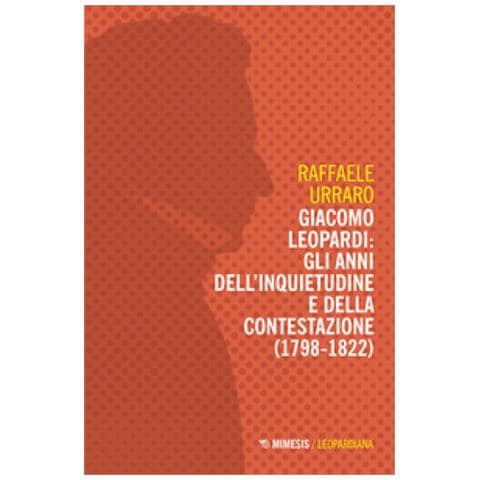 Raffaele Urraro - Giacomo Leopardi: Gli Anni Dell'inquietudine E Della Contestazione (1809-1822) - Foto 1