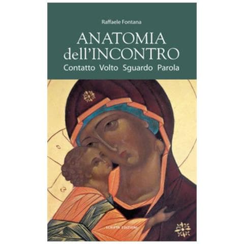 Raffaele Fontana - Anatomia Dell'incontro. Contatto, Volto, Sguardo, Parola - Foto 1