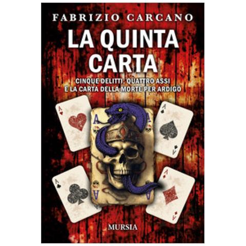 Fabrizio Carcano - La Quinta Carta. Cinque Delitti, Quattro Assi E La Carta Della Morte Per Ardigò - Foto 1