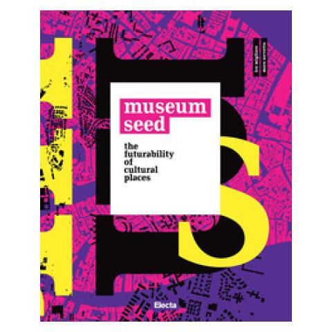 Ico Migliore - The Museum seed. The futurability of cultural places. Ediz. italiana e inglese - Foto 1