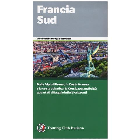Francia Sud. Dalle Alpi ai Pirenei, la Costa Azzurra e la costa atlantica, la Corsica: grandi città, appartati villaggi e infiniti orizzonti - Foto 1