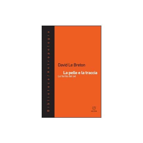 David Le Breton - La pelle e la traccia. Le ferite del sé - Foto 1