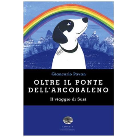 Giancarlo Pavan - Oltre Il Ponte Dell'arcobaleno. Il Viaggio Di Susi - Foto 2