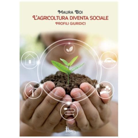 Maura Boi - L'agricoltura Diventa Sociale. Profili Giuridici E Didattici - Foto 1