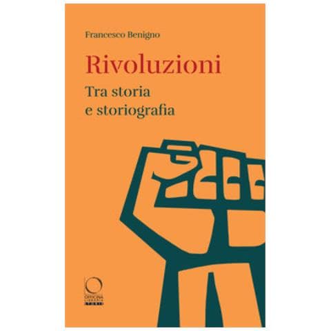 Francesco Benigno - Rivoluzioni. Tra Storia E Storiografia - Foto 1