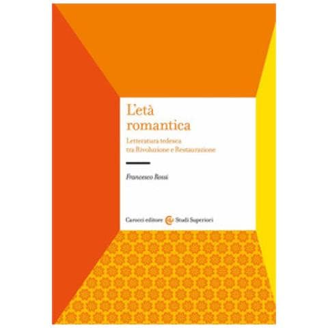 Francesco Rossi - L'età Romantica. Letteratura Tedesca Tra Rivoluzione E Restaurazione - Foto 1