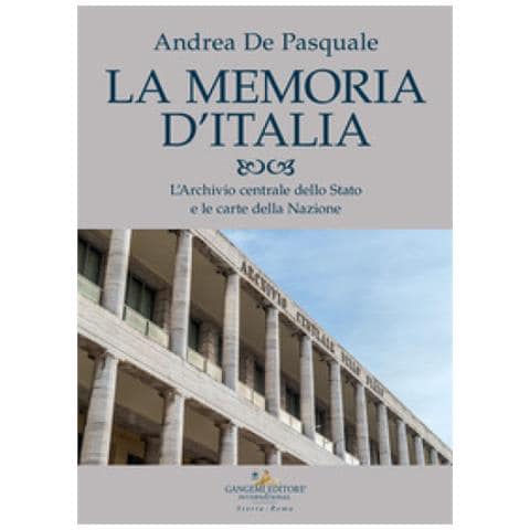 Andrea De Pasquale - La Memoria D'italia. L'archivio Centrale Dello Stato E Le Carte Della Nazione - Foto 1