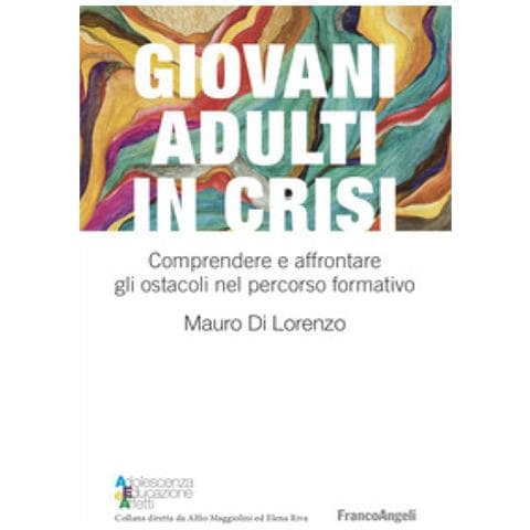 Mauro Di Lorenzo - Giovani Adulti In Crisi. Comprendere E Affrontare Gli Ostacoli Nel Percorso Formativo - Foto 1