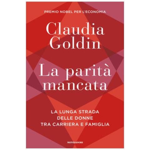 Claudia Goldin - La Parità Mancata. La Lunga Strada Delle Donne Tra Carriera E Famiglia - Foto 1