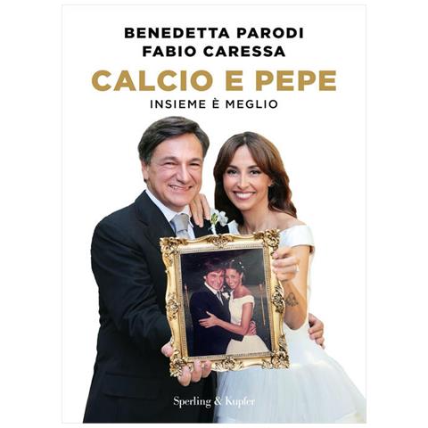 Benedetta Parodi - Calcio e pepe. Insieme è meglio - Foto 1