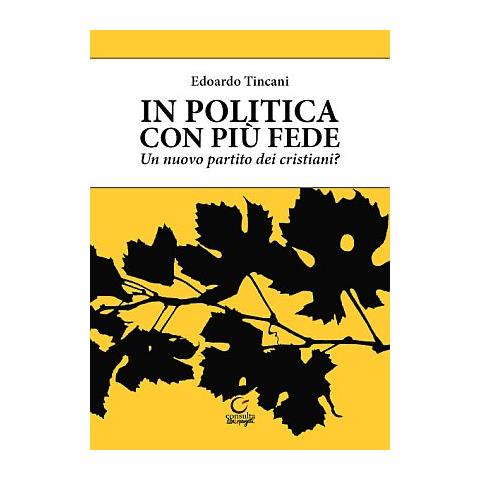 Edoardo Tincani - In politica con più fede. Un nuovo partito dei cristiani? - Foto 2
