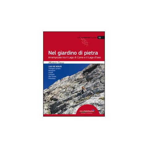 Michele Cisana - Nel giardino di pietra. Arrampicate tra il lago di Como e il lago d'Iseo - Foto 1