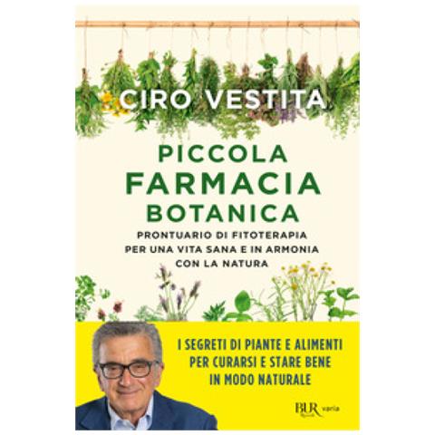 Ciro Vestita - Piccola Farmacia Botanica. Prontuario Di Fitoterapia Per Una Vita Sana E In Armonia Con La Natura - Foto 1