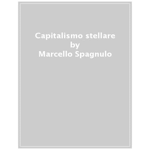 Marcello Spagnulo - Capitalismo Stellare. Come La Nuova Corsa Allo Spazio Cambia La Terra - Foto 1